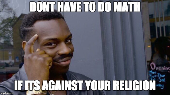 Roll Safe Think About It Meme | DONT HAVE TO DO MATH; IF ITS AGAINST YOUR RELIGION | image tagged in memes,roll safe think about it | made w/ Imgflip meme maker