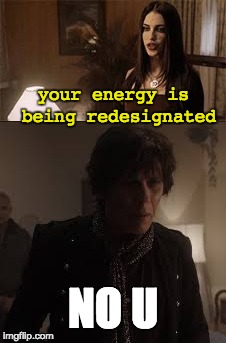 No U | your energy is being redesignated; NO U | image tagged in dirk gently,no u | made w/ Imgflip meme maker