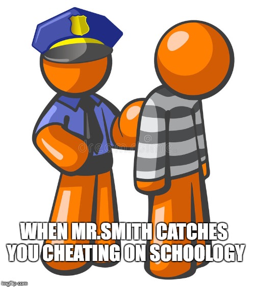 Teacher Catching Student | WHEN MR.SMITH CATCHES YOU CHEATING ON SCHOOLOGY | image tagged in school | made w/ Imgflip meme maker