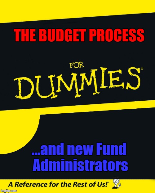 For Dummies | THE BUDGET PROCESS; ...and new Fund Administrators | image tagged in for dummies | made w/ Imgflip meme maker