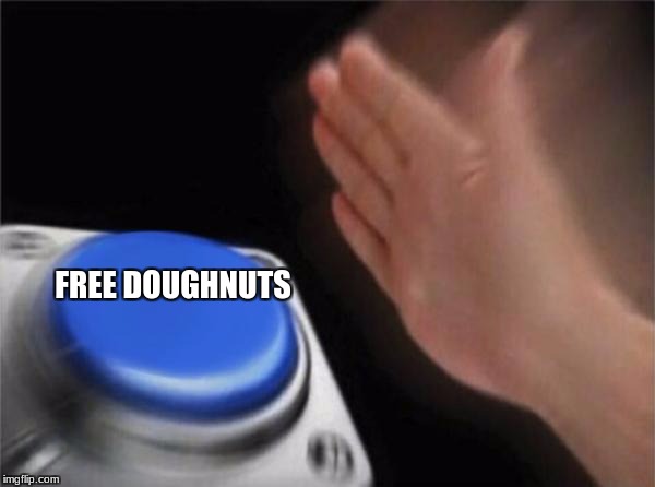 Blank Nut Button | FREE DOUGHNUTS | image tagged in memes,blank nut button | made w/ Imgflip meme maker