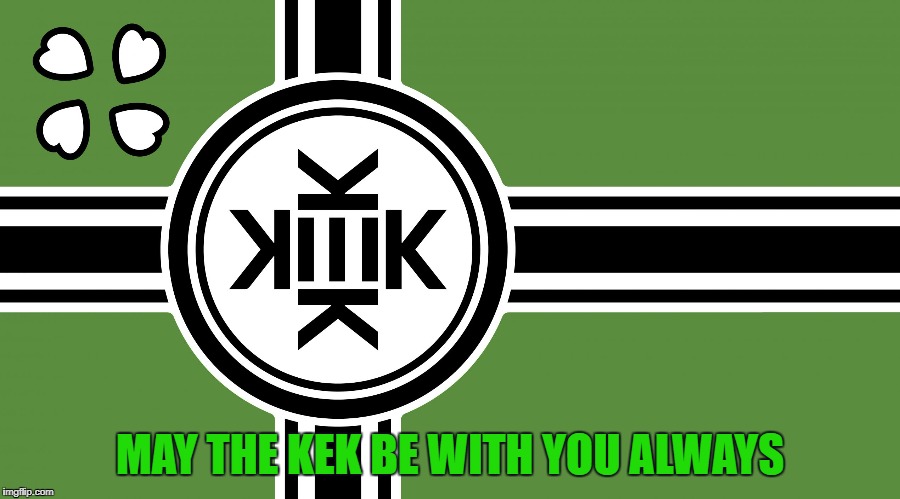 MAY THE KEK BE WITH YOU ALWAYS | image tagged in kekistain,kek,pepe,pepe the frog,4chan,flag | made w/ Imgflip meme maker