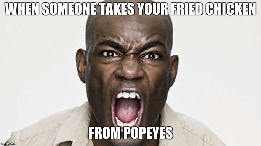 angry niger | WHEN SOMEONE TAKES YOUR FRIED CHICKEN; FROM POPEYES | image tagged in scumbag | made w/ Imgflip meme maker