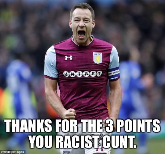 THANKS FOR THE 3 POINTS YOU RACIST CUNT. | made w/ Imgflip meme maker