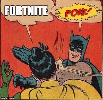 Batman Slapping Robin Meme | FORTNITE | image tagged in memes,batman slapping robin | made w/ Imgflip meme maker