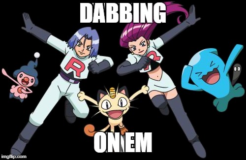 Team Rocket Dab | DABBING; ON EM | image tagged in team rocket,pokemon dab,memes | made w/ Imgflip meme maker