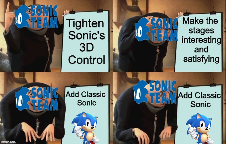 How Sonic Team Makes a Good Game.... Kind Of. | Make the stages interesting and satisfying; Tighten Sonic's 3D Control; Add Classic Sonic; Add Classic Sonic | image tagged in despicable me diabolical plan gru template,sonic | made w/ Imgflip meme maker