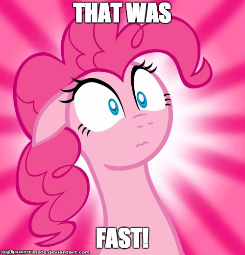 Shocked Pinkie Pie | THAT WAS FAST! | image tagged in shocked pinkie pie | made w/ Imgflip meme maker
