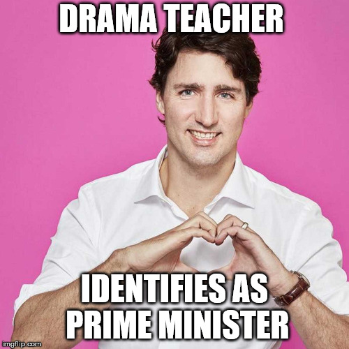 Turdo | DRAMA TEACHER; IDENTIFIES AS PRIME MINISTER | image tagged in trudeau turdo justin prime minister liberal joke shm | made w/ Imgflip meme maker