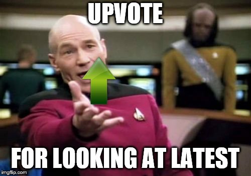 Picard Wtf Meme | UPVOTE FOR LOOKING AT LATEST | image tagged in memes,picard wtf | made w/ Imgflip meme maker