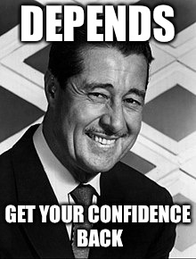 DEPENDS; GET YOUR CONFIDENCE BACK | image tagged in don ameche | made w/ Imgflip meme maker