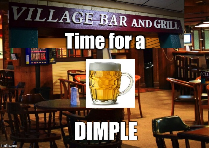 Time for a Dimple | Time for a; DIMPLE | image tagged in beers | made w/ Imgflip meme maker