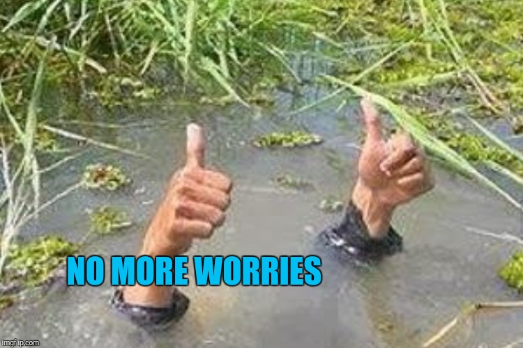 NO MORE WORRIES | made w/ Imgflip meme maker