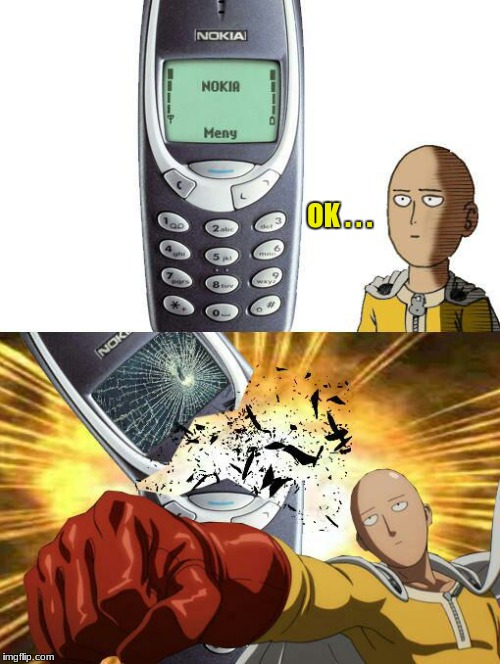What is this so called myth that the NOKIA is indestructible ?  | OK . . . | image tagged in one punch man,nokia,meme,anime | made w/ Imgflip meme maker