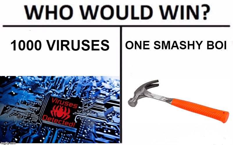 Who Would Win? Meme | 1000 VIRUSES; ONE SMASHY BOI | image tagged in memes,who would win | made w/ Imgflip meme maker