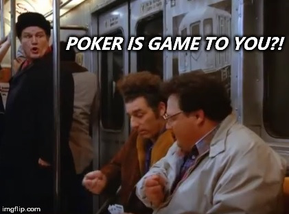 POKER IS GAME TO YOU?! | made w/ Imgflip meme maker