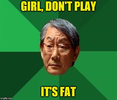 GIRL, DON'T PLAY IT'S FAT | made w/ Imgflip meme maker