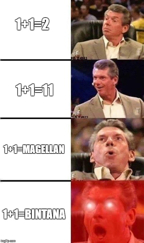 Vince McMahon Reaction w/Glowing Eyes | 1+1=2; 1+1=11; 1+1=MAGELLAN; 1+1=BINTANA | image tagged in vince mcmahon reaction w/glowing eyes | made w/ Imgflip meme maker
