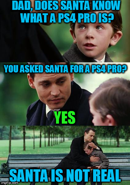 Finding Neverland | DAD, DOES SANTA KNOW WHAT A PS4 PRO IS? YOU ASKED SANTA FOR A PS4 PRO? YES; SANTA IS NOT REAL | image tagged in memes,finding neverland,funny,santa,christmas | made w/ Imgflip meme maker