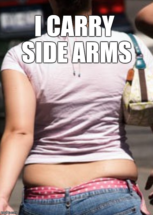 I CARRY SIDE ARMS | made w/ Imgflip meme maker