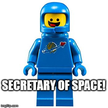 SECRETARY OF SPACE | SECRETARY OF SPACE! | image tagged in space,trump | made w/ Imgflip meme maker