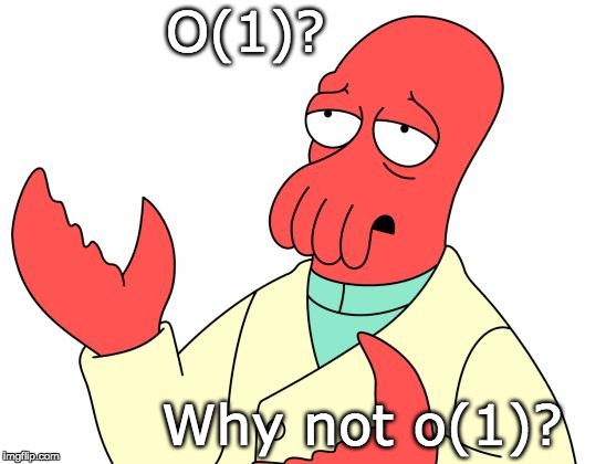 O(1)? | O(1)? Why not o(1)? | image tagged in memes,futurama zoidberg,complexity | made w/ Imgflip meme maker