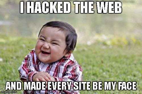 Evil Toddler Meme | I HACKED THE WEB; AND MADE EVERY SITE BE MY FACE | image tagged in memes,evil toddler | made w/ Imgflip meme maker