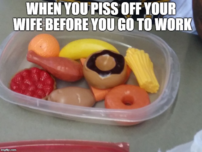 When your wife packs your lunch after having a argument the night before | WHEN YOU PISS OFF YOUR WIFE BEFORE YOU GO TO WORK | image tagged in memes,married with children,angry wife | made w/ Imgflip meme maker