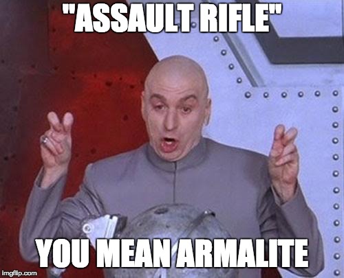 Dr Evil Laser Meme | "ASSAULT RIFLE"; YOU MEAN ARMALITE | image tagged in memes,dr evil laser | made w/ Imgflip meme maker