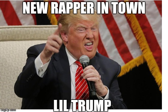 Trump is a rapper | NEW RAPPER IN TOWN; LIL TRUMP | image tagged in twitter | made w/ Imgflip meme maker