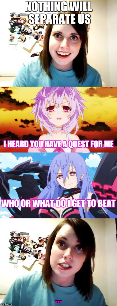 Iris Heart, Even Yanderes Fear Her | NOTHING WILL SEPARATE US; I HEARD YOU HAVE A QUEST FOR ME; WHO OR WHAT DO I GET TO BEAT; ... | image tagged in anime,yandere,overly attached girlfriend,hyperdimension neptunia,sadists | made w/ Imgflip meme maker