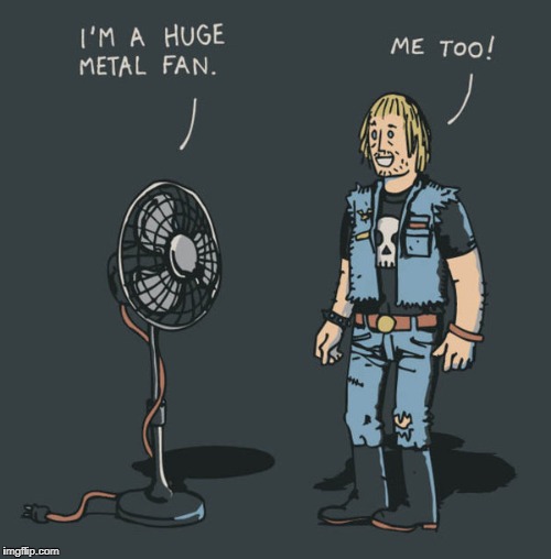 Metal Fan! Metal Mania Week (March 9-16) A PowerMetalhead & DoctorDoomsday180 event | . | image tagged in powermetalhead,doctordoomsday180,metal mania week,heavy metal,memes | made w/ Imgflip meme maker