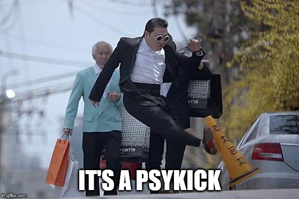 PSY Week is March 10-18 via Meme_Kitteh | IT'S A PSYKICK | image tagged in psy week | made w/ Imgflip meme maker