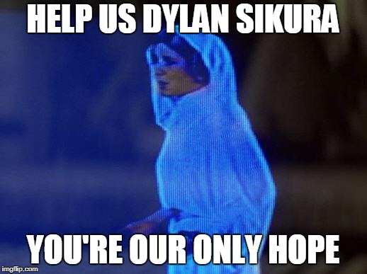 help me obi wan | HELP US DYLAN SIKURA; YOU'RE OUR ONLY HOPE | image tagged in help me obi wan | made w/ Imgflip meme maker