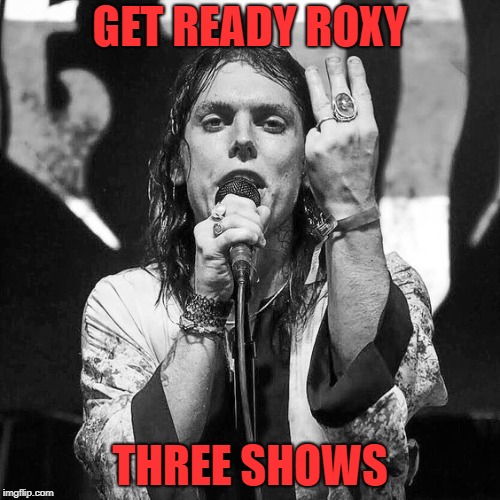 GET READY ROXY; THREE SHOWS | made w/ Imgflip meme maker