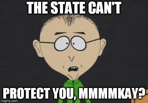 Mr Mackey Meme | THE STATE CAN'T; PROTECT YOU, MMMMKAY? | image tagged in memes,mr mackey | made w/ Imgflip meme maker