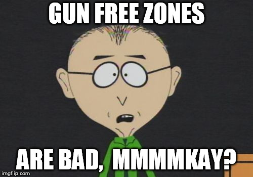 Mr Mackey Meme | GUN FREE ZONES; ARE BAD,  MMMMKAY? | image tagged in memes,mr mackey | made w/ Imgflip meme maker