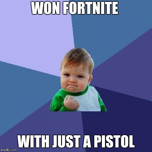 Success Kid Meme | WON FORTNITE; WITH JUST A PISTOL | image tagged in memes,success kid | made w/ Imgflip meme maker