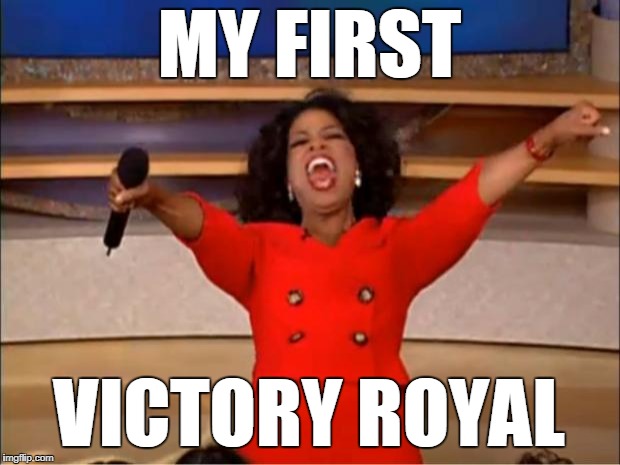 victory royal  | MY FIRST; VICTORY ROYAL | image tagged in memes,oprah you get a,fortnite,oprah,victory | made w/ Imgflip meme maker