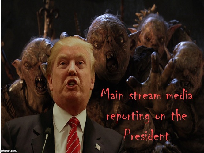 Media Reporting on President | image tagged in goblins,main stream media,trump,biased reporting,liberals | made w/ Imgflip meme maker