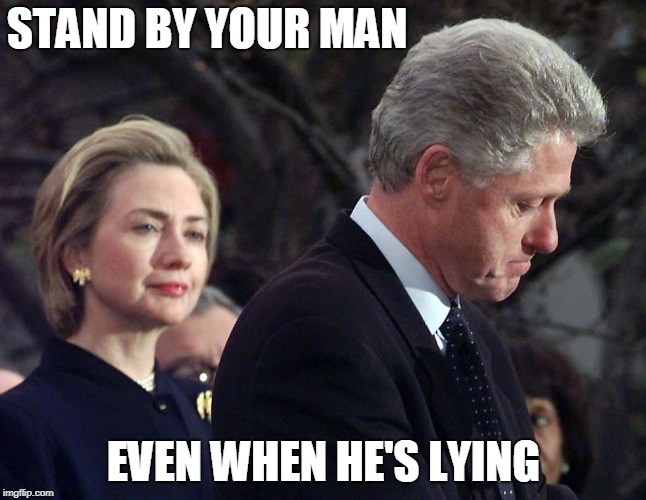 and vote like him too | STAND BY YOUR MAN; EVEN WHEN HE'S LYING | image tagged in clinton | made w/ Imgflip meme maker