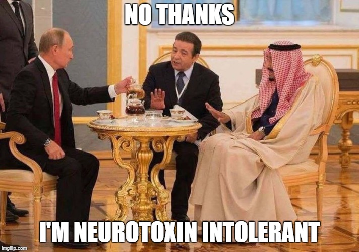 Tea with Putin | NO THANKS; I'M NEUROTOXIN INTOLERANT | image tagged in putin,politics | made w/ Imgflip meme maker