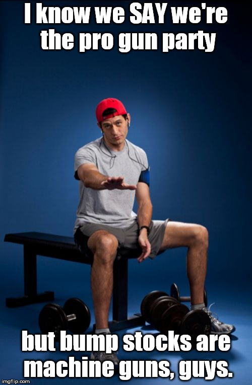 Paul Ryan Meme | I know we SAY we're the pro gun party; but bump stocks are machine guns, guys. | image tagged in memes,paul ryan | made w/ Imgflip meme maker