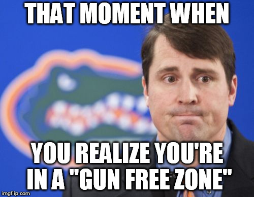 Muschamp Meme | THAT MOMENT WHEN; YOU REALIZE YOU'RE IN A "GUN FREE ZONE" | image tagged in memes,muschamp | made w/ Imgflip meme maker