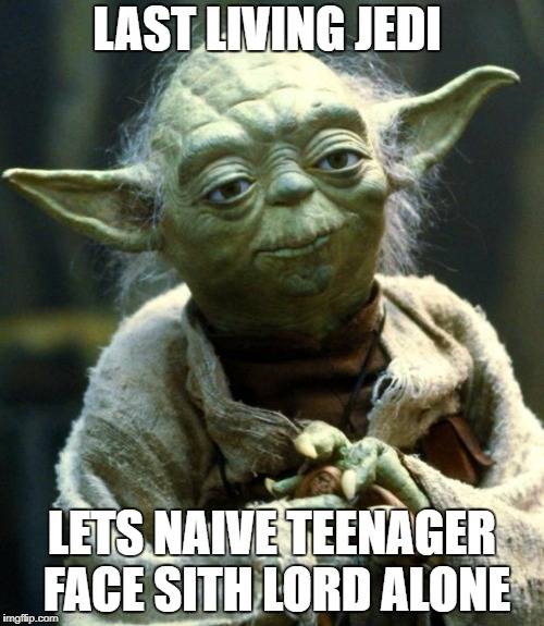 Foolish, this creature is. | LAST LIVING JEDI; LETS NAIVE TEENAGER FACE SITH LORD ALONE | image tagged in memes,star wars yoda,yoda,luke skywalker,darth vader,darth vader luke skywalker | made w/ Imgflip meme maker