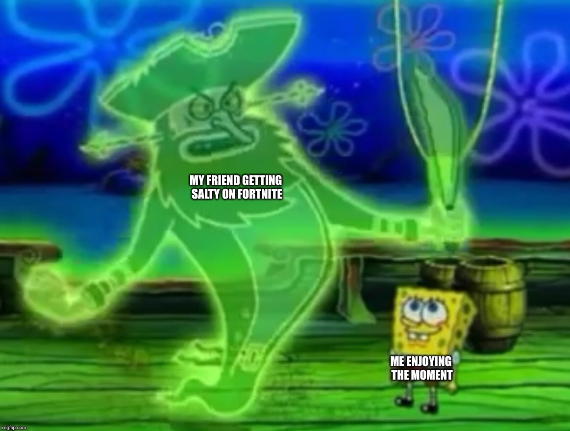 New Meme Template? (Leedle Leedle Lee Scene) | MY FRIEND GETTING SALTY ON FORTNITE; ME ENJOYING THE MOMENT | image tagged in memes,leedleleedlelee,funny,spongebob,fortnite,wtf am i even doing with my life | made w/ Imgflip meme maker