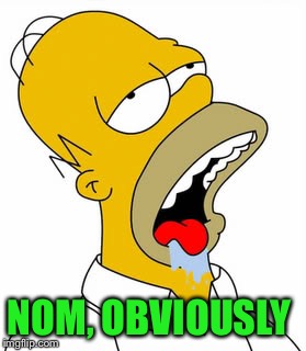 NOM, OBVIOUSLY | made w/ Imgflip meme maker