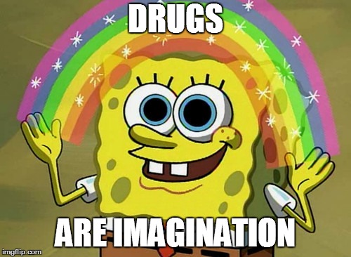 Imagination Spongebob Meme | DRUGS; ARE IMAGINATION | image tagged in memes,imagination spongebob | made w/ Imgflip meme maker