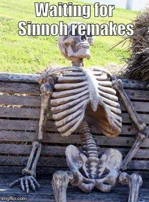 Waiting Skeleton Meme | Waiting for Sinnoh remakes | image tagged in memes,waiting skeleton | made w/ Imgflip meme maker