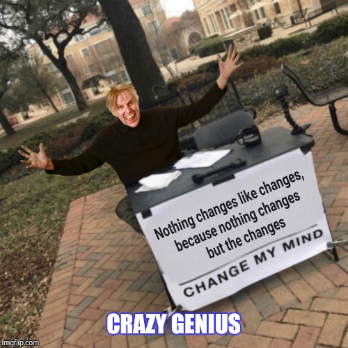Actual quote BTW | CRAZY GENIUS | image tagged in gary busey,crazy,genius,change my mind | made w/ Imgflip meme maker